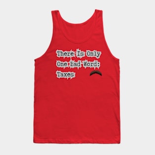 Taxes Is A Bad Word Tank Top